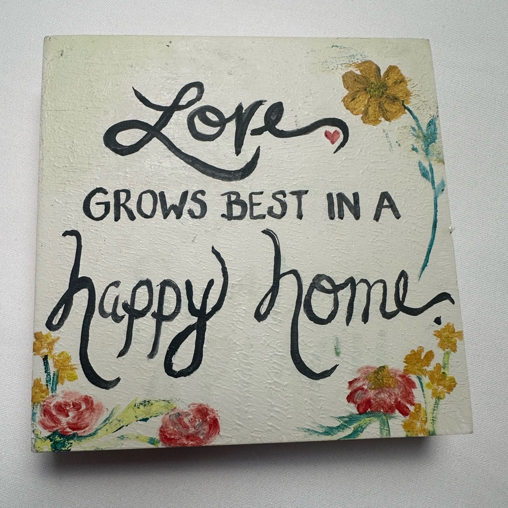 Handcrafted painted sign “Love grows best in a happy home” Approx 6x6 in